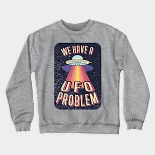 We Have A UFO Problem Crewneck Sweatshirt